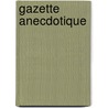 Gazette Anecdotique door Anonymous Anonymous