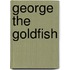 George The Goldfish