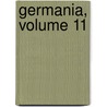 Germania, Volume 11 by Unknown