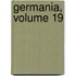 Germania, Volume 19