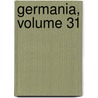 Germania, Volume 31 by Anonymous Anonymous