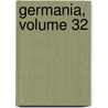 Germania, Volume 32 by Unknown
