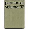 Germania, Volume 37 by Anonymous Anonymous