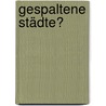 Gespaltene Städte? door Jürgen Friedrichs