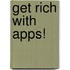 Get Rich With Apps!