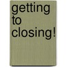 Getting To Closing! door Cheryl L. Peck