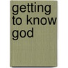 Getting to Know God door Sheila Seifert