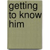 Getting to Know Him door Tamika Carey