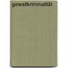 Gewaltkriminalität door Michael Walter