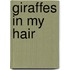 Giraffes in My Hair