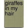 Giraffes in My Hair door Carol Swain
