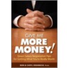 Give Me More Money! by Ron L. Krannich