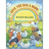 Give The Dog A Bone by Steven Kellogg