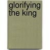 Glorifying The King door Christina M. Scott