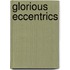 Glorious Eccentrics