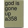 God Is Gone Up A358 door Onbekend
