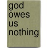 God Owes Us Nothing door Leszek Kolakowski