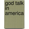 God Talk in America door Phyllis A. Tickle