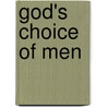 God's Choice Of Men by William Rogers Richards