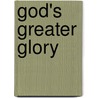 God's Greater Glory door Thomas Ashburn Jr.