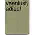 Veenlust, adieu!