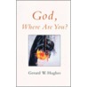 God, Where Are You? door Gerard W. Hughes