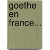 Goethe En France... by Fernand Baldensperger