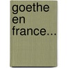 Goethe En France... door Fernand Baldensperger