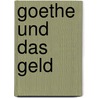 Goethe und das Geld door Hanns Zischler