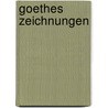 Goethes Zeichnungen by Wolfgang Damisch