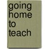 Going Home To Teach