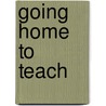 Going Home To Teach door Anthony C. Winkler