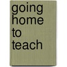 Going Home To Teach by Anthony C. Winkler