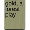 Gold, A Forest Play door Frederick S. Myrtle