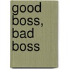 Good Boss, Bad Boss by Robert Sutton