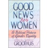 Good News For Women by Rebecca Merrill Groothuis