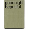 Goodnight Beautiful door Dorothy Koomson