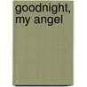 Goodnight, My Angel door Diane Pellicciotti Kone