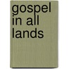 Gospel in All Lands door Methodist Episc