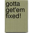 Gotta Get'em Fixed!