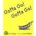 Gotta Go! Gotta Go!
