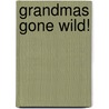 Grandmas Gone Wild! by Alison Trulock
