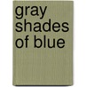 Gray Shades of Blue by Philip V. Bulone