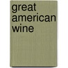 Great American Wine by Suzanne S. Bamonte