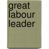 Great Labour Leader door Aaron Watson