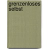 Grenzenloses Selbst door Stuart Wilde