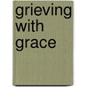 Grieving with Grace door Dolores R. Leckey
