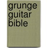 Grunge Guitar Bible by Unknown
