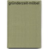 Gründerzeit-Möbel by Rainer Haaff