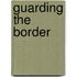 Guarding The Border